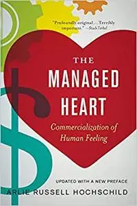 The Managed Heart: Commercialization of Human Feeling