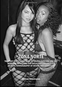 ZONA NORTE: The Post-Structural Body of Erotic Dancers and Sex Workers in Tijuana, San Diego and Los Angeles: An Auto ethnograp