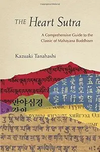 The Heart Sutra: A Comprehensive Guide to the Classic of Mahayana Buddhism 