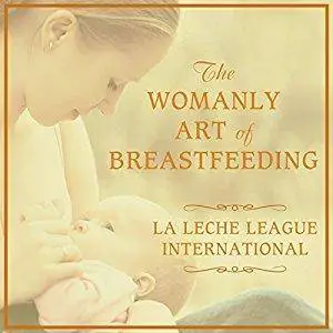 The Womanly Art of Breastfeeding [Audiobook]