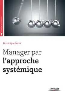 Dominique Bériot, "Manager par l'approche systémique"