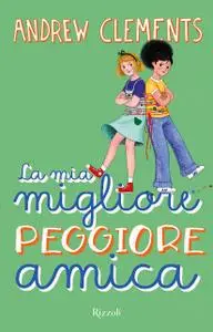 Andrew Clements - La mia migliore peggiore amica