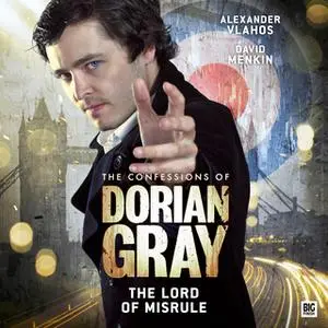 «The Confessions of Dorian Gray - The Lord of Misrule» by Simon Barnard