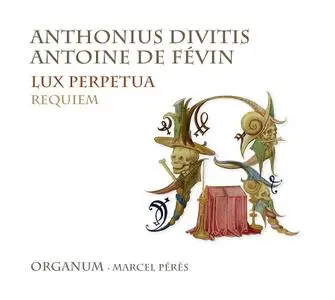 Marcel Pérès, Ensemble Organum - Antonius Divitis, Antoine de Févin: Lux Perpetua - Requiem (2012)
