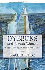 Dybbuks and Jewish Women in Social History, Mysticism and Folklore(Repost)