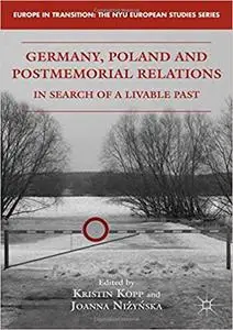 Germany, Poland and Postmemorial Relations: In Search of a Livable Past