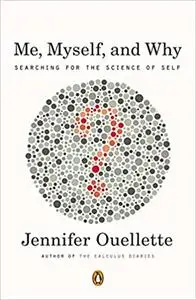 Me, Myself, and Why: Searching for the Science of Self