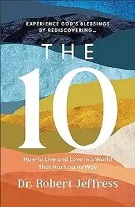 The 10: How to Live and Love in a World That Has Lost Its Way