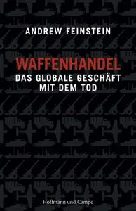 Andrew Feinstein, "Waffenhandel: Das globale Geschäft mit dem Tod"
