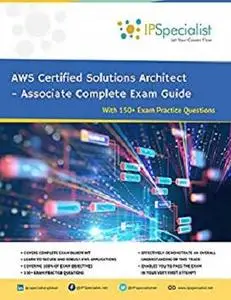 AWS Certified Solutions Architect - Associate Complete Exam Guide: With Exam Practice Questions