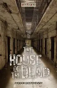 «The House of the Dead» by Fyodor Dostoyevsky