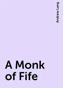 «A Monk of Fife» by Andrew Lang