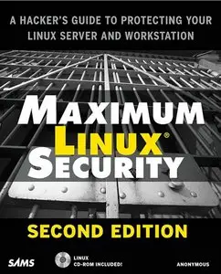 Maximum Linux Security: A Hacker's Guide to Protecting Your Linux Server and Workstation
