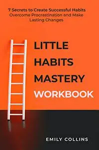 Little Habits Mastery Workbook For Chronic Procrastinators