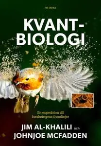 «Kvantbiologi: Expedition till vetenskapens frontlinjer» by Jim Al-Khalili,Johnjoe McFadden