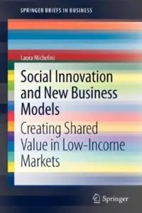 Social Innovation and New Business Models: Creating Shared Value in Low-Income Markets [Repost]