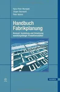 Handbuch Fabrikplanung: Konzept, Gestaltung und Umsetzung wandlungsfähiger Produktionsstätten