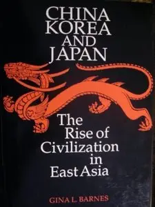 China Korea and Japan: The Rise of Civilization in East Asia (repost)