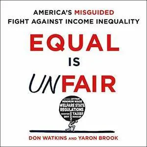 Equal Is Unfair: America's Misguided Fight Against Income Inequality [Audiobook]