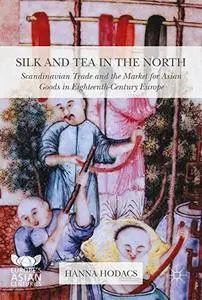 Silk and Tea in the North: Scandinavian Trade and the Market for Asian Goods in Eighteenth-Century Europe