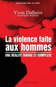 Yvon Dallaire, "La violence faite aux hommes : Une réalité taboue et complexe"
