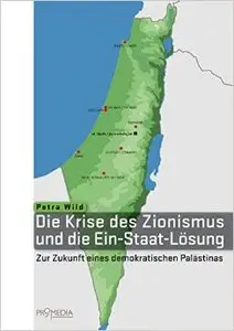 Die Krise des Zionismus und die Ein-Staat-Lösung: Zur Zukunft eines demokratischen Palästinas