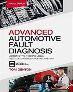 Advanced Automotive Fault Diagnosis: Automotive Technology: Vehicle Maintenance and Repair Ed 4
