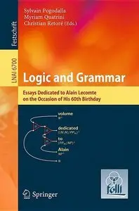 Logic and Grammar: Essays dedicated to Alain Lecomte on the occasion of his 60th birthday (repost)
