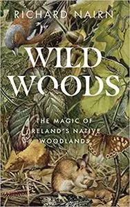 Wild Woods: The Magic of Ireland’s Native Woodlands