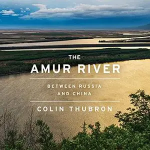 The Amur River: Between Russia and China [Audiobook]