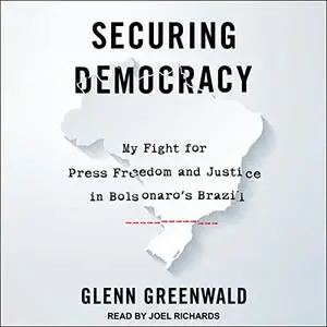 Securing Democracy: My Fight for Press Freedom and Justice in Bolsonaro's Brazil [Audiobook]