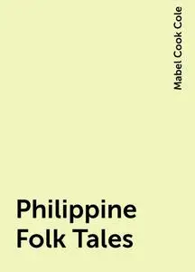 «Philippine Folk Tales» by Mabel Cook Cole