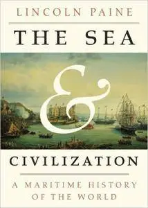The Sea and Civilization: A Maritime History of the World (Repost)
