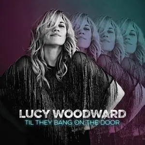 Lucy Woodward - Til They Bang On The Door (2016) [Official Digital Download]