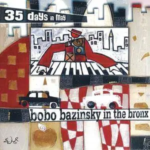 35 Days In May - Bobo Bazinsky In The Bronx (2007) {New Indie Artists}