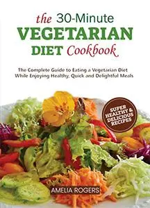 The 30-Minute Vegetarian Diet Cookbook