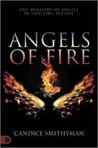 Angels of Fire: The Ministry of Angels in End-Time Revival