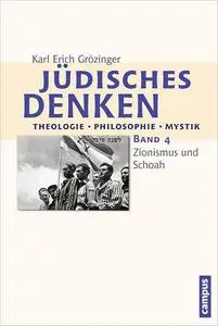 Jüdisches Denken: Theologie - Philosophie - Mystik: Band 4: Zionismus und Schoah