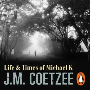 «Life And Times Of Michael K» by J.M. Coetzee