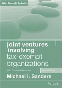 Joint Ventures Involving Tax-Exempt Organizations: 2021 Cumulative Supplement, 4th Edition