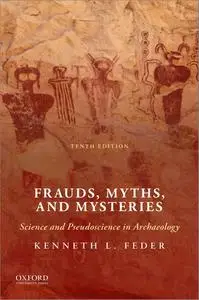 Frauds, Myths, and Mysteries: Science and Pseudoscience in Archaeology, 10th Edition