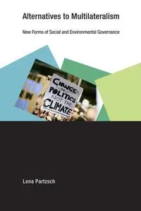 Alternatives to Multilateralism: New Forms of Social and Environmental Governance (Earth System Governance)