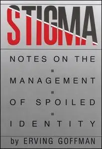 «Stigma: Notes on the Management of Spoiled Identity» by Erving Goffman