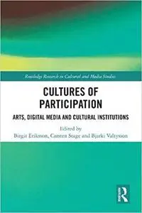 Cultures of Participation: Arts, Digital Media and Cultural Institutions