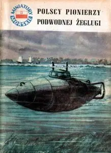 Polscy pionierzy podwodnej zeglugi (Miniatury Morskie)