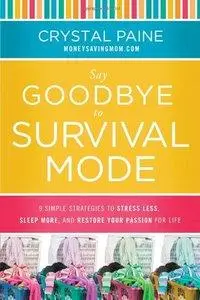 Say Goodbye to Survival Mode: 9 Simple Strategies to Stress Less, Sleep More, and Restore Your Passion for Life (repost)