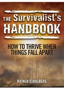 The Survivalist's Handbook: How to Thrive When Things Fall Apart