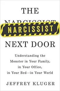 The Narcissist Next Door: Understanding the Monster in Your Family, in Your Office, in Your Bed—in Your World