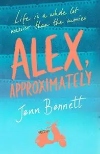 «Alex, Approximately» by Jenn Bennett