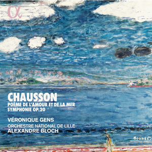 Véronique Gens, Orchestre National de Lille, Alexandre Bloch - Chausson: Poème de l'amour et de la mer, Symphonie Op. 20 (2019)